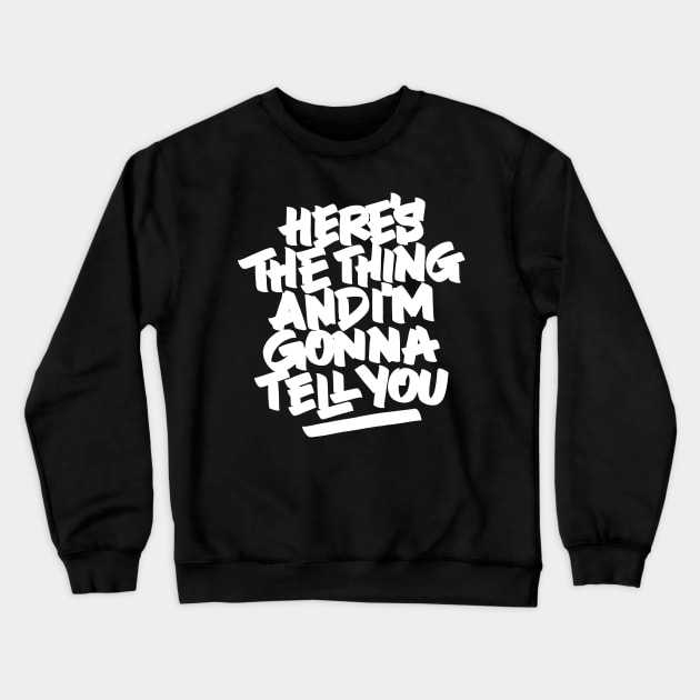 Here's the thing and I'm gonna tell you Crewneck Sweatshirt by polliadesign